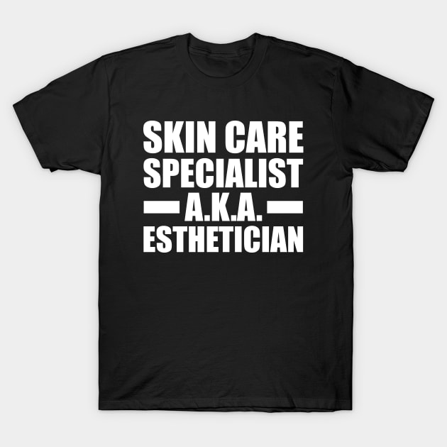Esthetician - Skin care specialist aka esthetician T-Shirt by KC Happy Shop